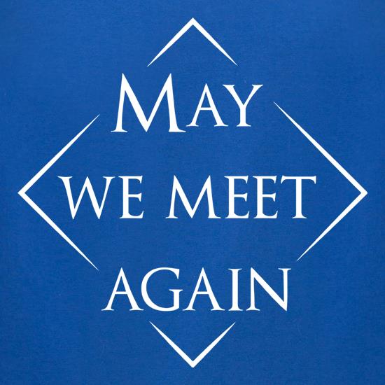 May We Meet Again t shirt